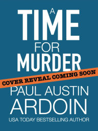 Title: A Time for Murder, Author: Paul Austin Ardoin