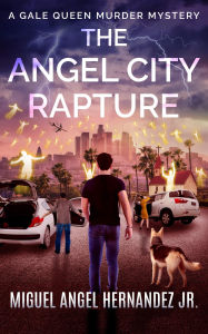 Title: The Angel City Rapture: A Gale Queen Murder Mystery, Author: Miguel Angel Hernandez Jr.