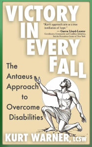 Title: Victory in Every Fall: The Antaeus Approach to Overcome Disabilities, Author: Kurt Warner