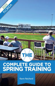 Title: The Complete Guide to Spring Training 2025 / Florida, Author: Kevin Reichard