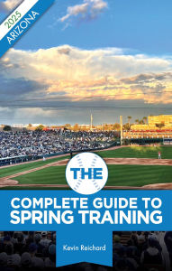 Title: The Complete Guide to Spring Training 2025 / Arizona, Author: Kevin Reichard