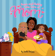 Title: Gwen and Gabby Take Care of Mom, Author: Jackie Galgey