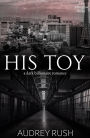 His Toy: A Dark Billionaire Romance