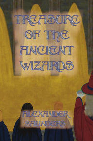 Title: Treasure of the Ancient Wizards, Author: Alexander Saunders