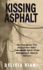 Kissing Asphalt: The Courageous True Story of One Child's Unbreakable SpiritFrom Kidnapping & Abuse to Self-Love
