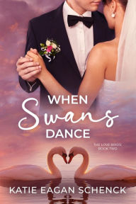 Title: When Swans Dance, Author: Katie Eagan Schenck