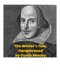 Title: The Winter's Tale, Paraphrased, Author: Curtis Mosley