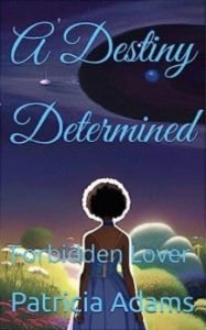 Title: A Destiny Determined: Forbidden Lover, Author: Patricia Adams