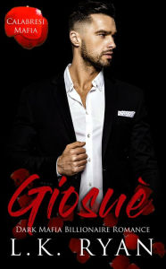 Title: Giosue': A Possessive Stalker Bad Boy Dark Mafia Billionaire Romance, Author: L. K. Ryan