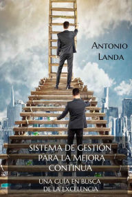 Title: Sistema de gestión para la mejora continua: Una guía en busca de la excelencia, Author: José Antonio Landa