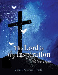 Title: The Lord is My Inspiration: For God's Nation, Author: Cordell 