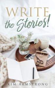 Title: Write the Stories!, Author: Kim Armstrong