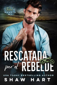 Title: Rescatada Por El Rebelde, Author: Shaw Hart
