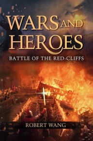 Title: Wars and Heroes: Battle of the Red-Cliffs, Author: Robert T. Wang