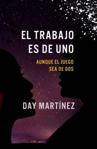 Title: El trabajo es de uno: Aunque el juego sea de dos, Author: Daymara Martínez