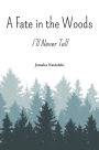 A Fate in the Woods: I'll Never Tell