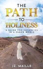 THE PATH TO HOLINESS: A guide for Catholics in a pagan world