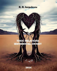 Title: TOXIC RELATIONS: SENTIMENTAL OR NOT, Author: Radita Roxana Iorgulescu