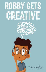 Title: Robby Gets Creative, Author: Tracy Walker