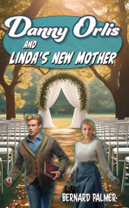 Title: Danny Orlis and Linda's New Mother, Author: Bernard Palmer