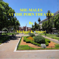 Title: SHE-MALES AT THE PORN THEATER, Author: Michael K. Stuart