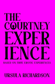 Title: The Courtney Experience: Based on True Erotic Experiences, Author: Ursula Richardson