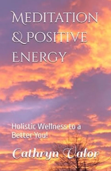 Meditation & Positive Energy: Holistic Wellness to a Better You!