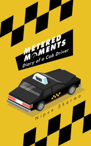 Title: Metered Moments: Diary of a Cab Driver, Author: Nipun Sharma