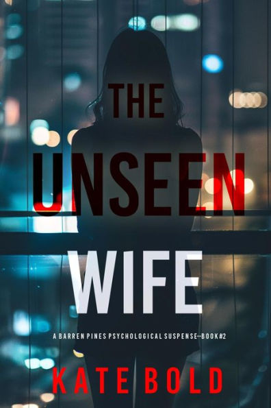 The Unseen Wife (Barren Pines: Book 2): An utterly gripping psychological thriller with a shocking twist that will leave you speechless
