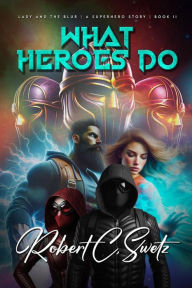 Title: What Heroes Do, Author: Robert C. Swetz