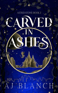 Title: Carved in Ashes, Author: AJ Blanch