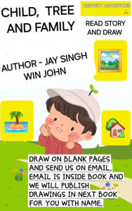 Title: CHILD, TREE AND FAMILY: STORY BOOK FOR KIDS AND EVERYONE, Author: JAY SINGH WIN JOHN