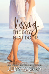 Title: Kissing The Boy Next Door: An Ex-Best Friends/Stuck Together Sweet Romance, Author: Judy Corry