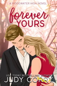 Title: Forever Yours: A First Love/Second Chance Sweet Romance, Author: Judy Corry