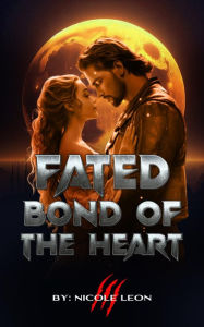Title: Fated bond of the heard, Author: Nicole Leon