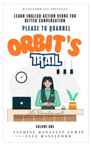 Title: Orbit's Trail: Learn English Action Verbs for Better Conversation Please to Quarrel, Author: Jasmine Danyelle Lewis