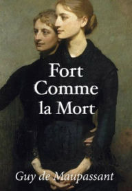 Title: Fort comme la mort (Edition Intégrale en Français - Version Entièrement Illustrée) French Edition, Author: Guy de Maupassant