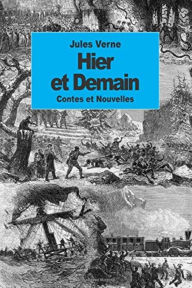 Title: Hier et demain (Edition Intégrale en Français - Version Entièrement Illustrée) French Edition, Author: Jules Verne