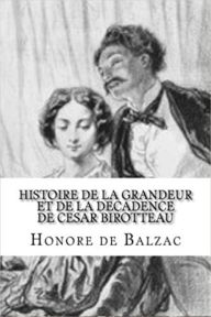 Title: Histoire de la grandeur et de la décadence de César Birotteau (Edition Intégrale en Français - Illustrée) French Edition, Author: Honoré De Balzac