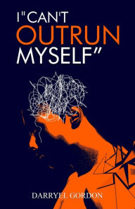 Title: CAN'T OUTRUN MYSELF, Author: Darryel Gordon