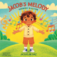 Title: Jacob's Melody: Harmony in Autism, Author: Jacqueline Diaz