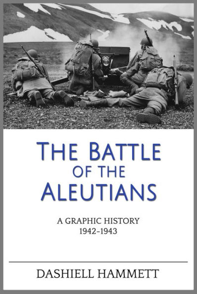 The Battle of the Aleutians: A Graphic History 1942-1943