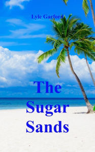 Title: The Sugar Sands, Author: Lyle Garford