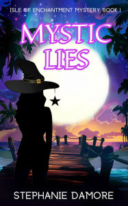 Title: Mystic Lies: Isle of Enchantment, Author: Stephanie Damore