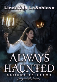 Title: Always Haunted: Hallowe'en Poems, Author: LindaAnn LoSchiavo