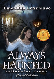 Title: Always Haunted: Hallowe'en Poems, Author: LindaAnn LoSchiavo