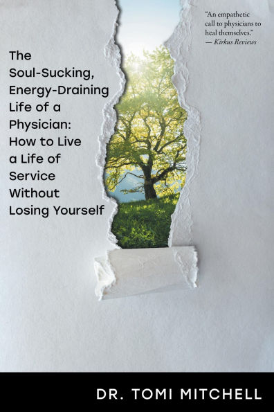 The Soul-Sucking, Energy-Draining Life of a Physician: How to Live a Life of Service Without Losing Yourself