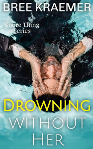 Title: Drowning Without Her, Author: Bree Kraemer