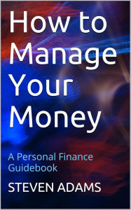 Title: How To Manage Your Money, Author: Steven Adams