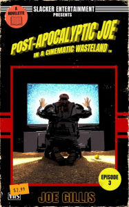 Title: Post-Apocalyptic Joe in a Cinematic Wasteland - Episode 3: The Rise of Post-Apocalyptic Joe: A Science Fiction Quick Read, Author: Joe Gillis